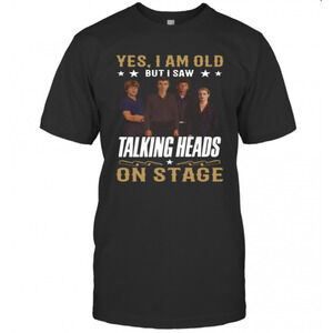 Yes I Am Old But I Saw Talking Heads On Stage T-Shirt